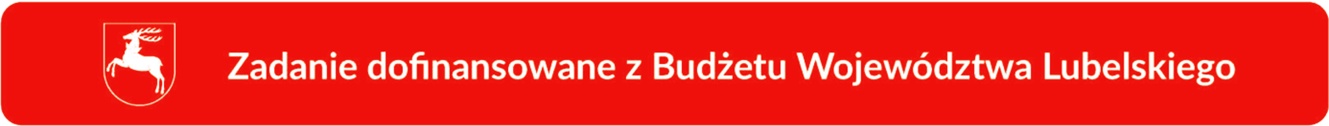 Zadanie dofinansowane z Budżetu Województwa Lubelskiego